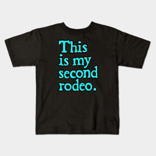 This is my second rodeo. Kids T-Shirt